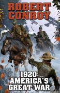 1920: America's Great War di Robert Conroy edito da Baen Books