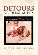 Detours No Derailments di Thembelihle Kheswa edito da Xlibris