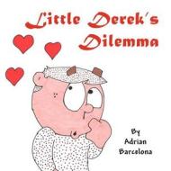 Little Derek's Dilemma di Adrian Barcelona edito da America Star Books