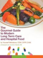 The Gourmet Guide to Modern Long Term Care and Hospital Food di Youssef Mehdaova edito da FriesenPress
