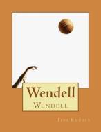 Wendell: Wendell di Tina Rhodes edito da Createspace