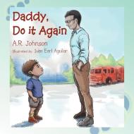 Daddy, Do It Again di A R Johnson edito da Xlibris