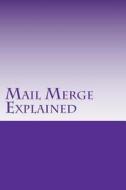 Mail Merge Explained: All about Lists di Tinothy Haupt edito da Createspace Independent Publishing Platform