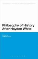 Philosophy Of History After Hayden White edito da Bloomsbury Publishing Plc