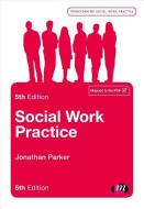 Social Work Practice di Jonathan Parker edito da SAGE Publications Ltd