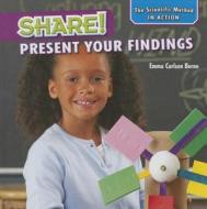 Share!: Present Your Findings di Emma Carlson Berne edito da PowerKids Press