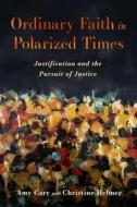 Ordinary Faith In Polarized Times di Amy Carr, Christine Helmer edito da Baylor University Press