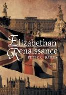 Elizabethan Renaissance di Peter G Bailey edito da Xlibris