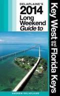 Delaplaine's 2014 Long Weekend Guide to Key West & the Florida Keys di Andrew Delaplaine edito da Createspace