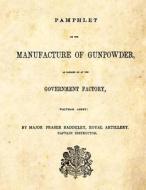 Pamphlet on the Manufacture of Gunpowder: As Carried on at the Government Factory, Waltham Abbey di Major Fraser Baddeley edito da Createspace
