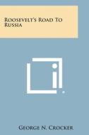 Roosevelt's Road to Russia di George N. Crocker edito da Literary Licensing, LLC