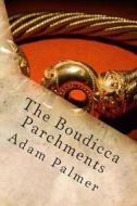 The Boudicca Parchments di Adam Palmer edito da Createspace