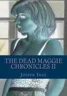 The Dead Maggie Chronicles II di Joseph Inge edito da Createspace