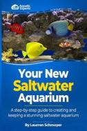 Your New Saltwater Aquarium: A Step by Step Guide to Creating and Keeping a Stunning Saltwater Aquarium di MR Laurren J. Schmoyer edito da Createspace