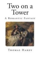 Two on a Tower: A Romantic Fantasy di Thomas Hardy edito da Createspace