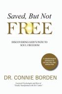 Saved But Not Free di Dr Connie Borden edito da XULON PR