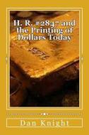 H. R. #2847 and the Printing of Dollars Today: The Future of the United States of America di Cash Dan Edward Knight Sr edito da Createspace