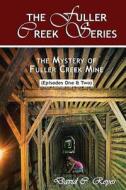 The Fuller Creek Series: The Mystery of Fuller Creek Mine di David C. Reyes edito da Createspace