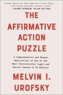The Affirmative Action Puzzle: A Comprehensive and Honest Exploration of One of the Most Controversial Legal and Social Issues in Us History di Melvin I. Urofsky edito da SKYHORSE PUB