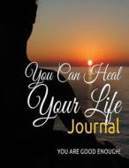 You Can Heal Your Life Journal: You Are Good Enough! di Pat L. Steele edito da Createspace