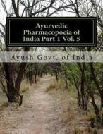Ayurvedic Pharmacopoeia of India Part 1 Vol. 5 di Ayush Govt of India edito da Createspace