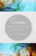 Scars, Souls, and the Essentials of Happiness di Ta Thompson edito da Createspace