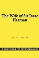 The Wife of Sir Isaac Harman di H. G. Wells edito da Createspace