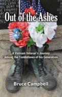Out of the Ashes: A Vietnam Vet's Journey Among Thetombstones of His Generation di Bruce a. Campbell edito da Createspace