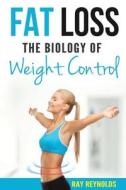 Fat Loss: The Biology of Weight Control di Ray Reynolds edito da Createspace Independent Publishing Platform