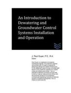 An Introduction to Dewatering and Groundwater Control Systems Installation and O di J. Paul Guyer edito da Createspace
