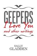Geepers, I Love You di Sally Gladden edito da Xlibris