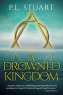 A Drowned Kingdom di P. L. Stuart edito da FriesenPress