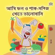I Love To Eat Fruits And Vegetables (Bengali Children's Book) di Shelley Admont, Kidkiddos Books edito da Kidkiddos Books Ltd.