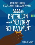 6888th Battalion and Military Achievement di Kelisa Wing edito da CHERRY LAKE PUB