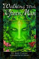 Walking with the Green Man: Father of the Forest, Spirit of Nature di Bob Curran edito da New Page Books