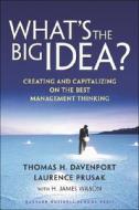 What's the Big Idea di Thomas H. Davenport, Laurence Prusak, H. James Wilson edito da Harvard Business Review Press