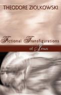 Fictional Transfigurations of Jesus di Theodore Comp Ziolkowski edito da Wipf & Stock Publishers