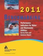 2011 Benchmarking Performance Indicators For Water & Wastewater Utilities di Awwa Staff, American Water Works Association edito da American Water Works Association