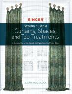 Singer(R) Sewing Custom Curtains, Shades, and Top Treatments di Susan Woodcock edito da Rockport Publishers Inc.