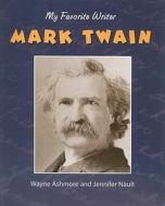 Mark Twain di Wayne Ashmore, Jennifer Nault edito da Av2 by Weigl