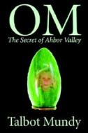 Om -- The Secret Of Ahbor Valley di Talbot Mundy edito da Wildside Press