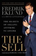The Sell: The Secrets of Selling Anything to Anyone di Fredrik Eklund, Bruce Littlefield edito da GOTHAM BOOKS