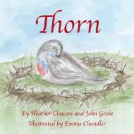 Thorn di Heather Clauson Ed D., John Grebe edito da ELM HILL BOOKS
