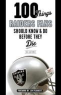 100 Things Raiders Fans Should Know & Do Before They Die di Paul Gutierrez edito da Triumph Books