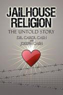 Jailhouse Religion di Dr Carol Cash, Joseph Cash edito da America Star Books