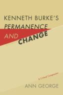 Kenneth Burke's Permanence and Change di Ann George edito da The University of South Carolina Press