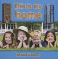 This Is My Home di Bobbie Kalman edito da Perfection Learning