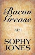 Bacon Grease di Sophy Jones edito da America Star Books