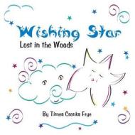 Wishing Star: Lost in the Woods di Timea Csonka Frye edito da America Star Books