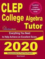 CLEP College Algebra Tutor: Everything You Need to Help Achieve an Excellent Score di Reza Nazari edito da EFFORTLESS MATH EDUCATION